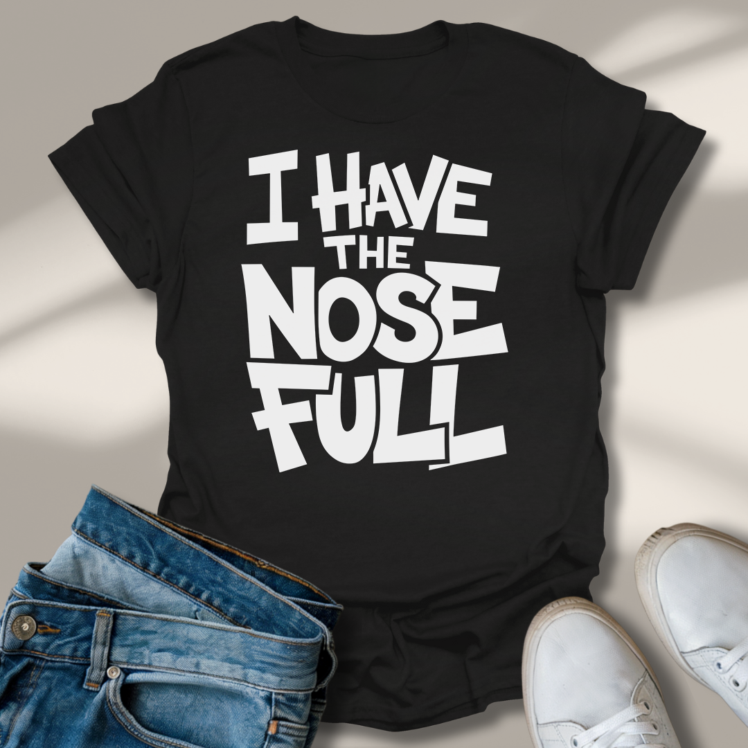 Ich Habe Die Nase Voll T-Shirt