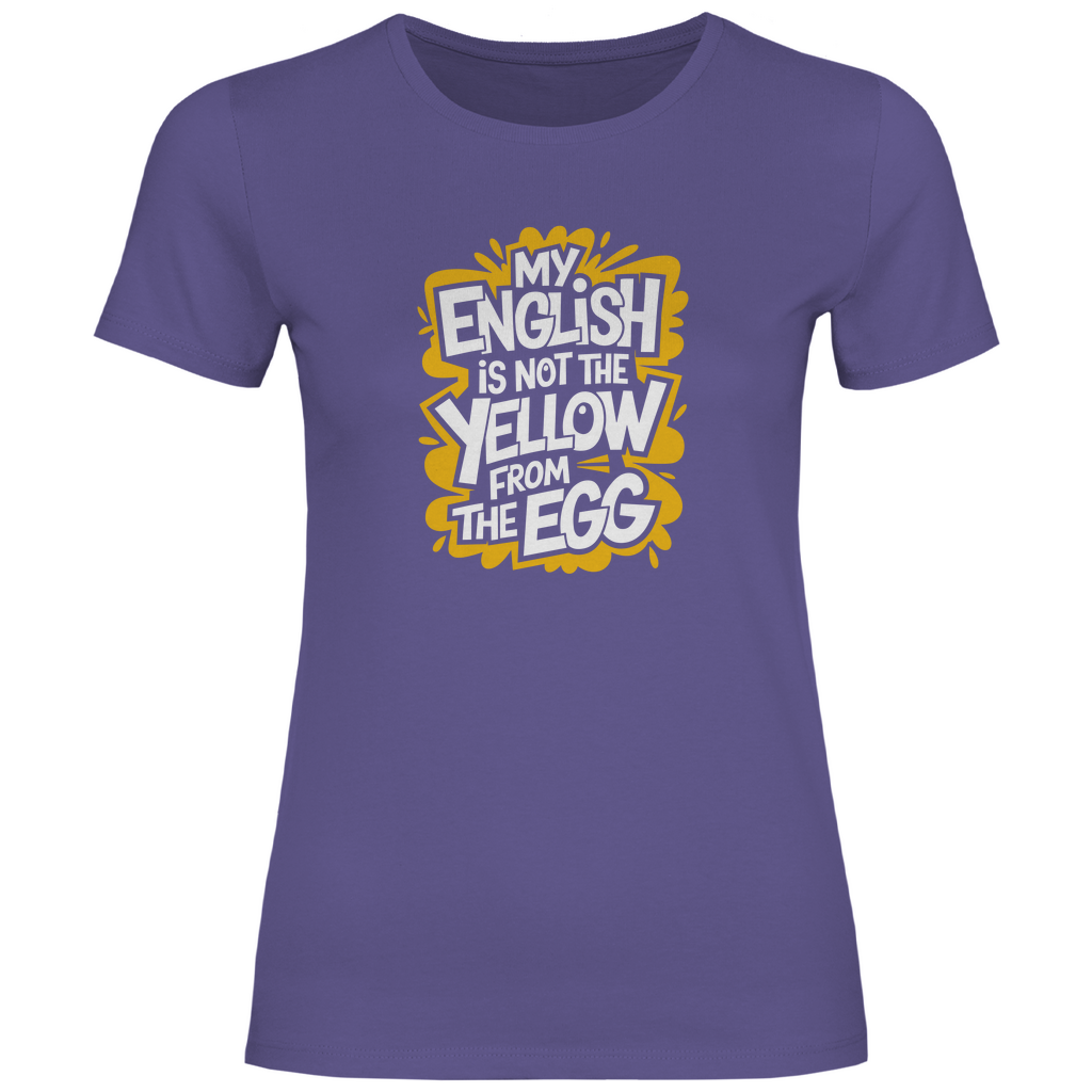 Mein Englisch ist nicht das Gelbe vom Ei Damen Shirt