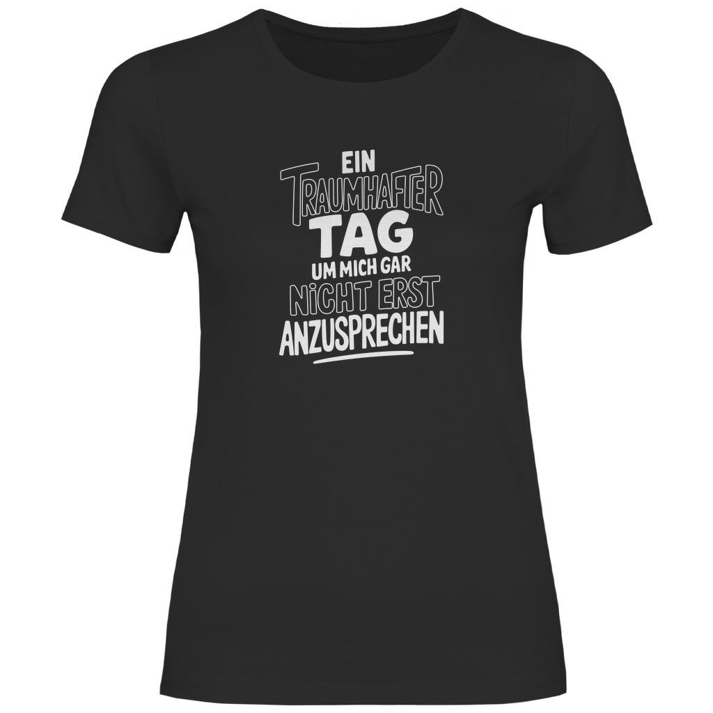 Traumhafter Tag mich nicht anzusprechen Damen Shirt