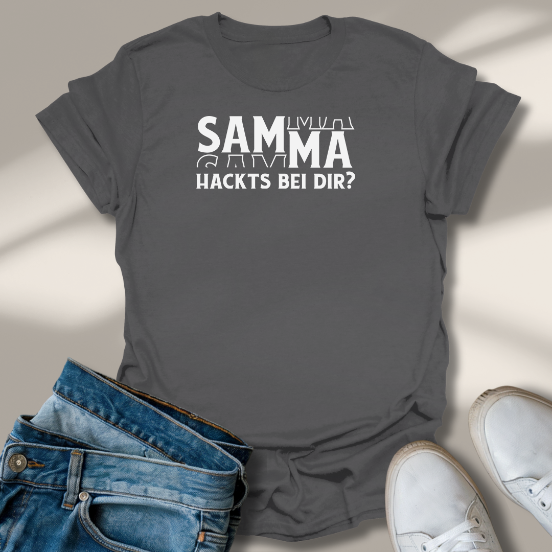 Samma Hackts Bei Dir? T-Shirt