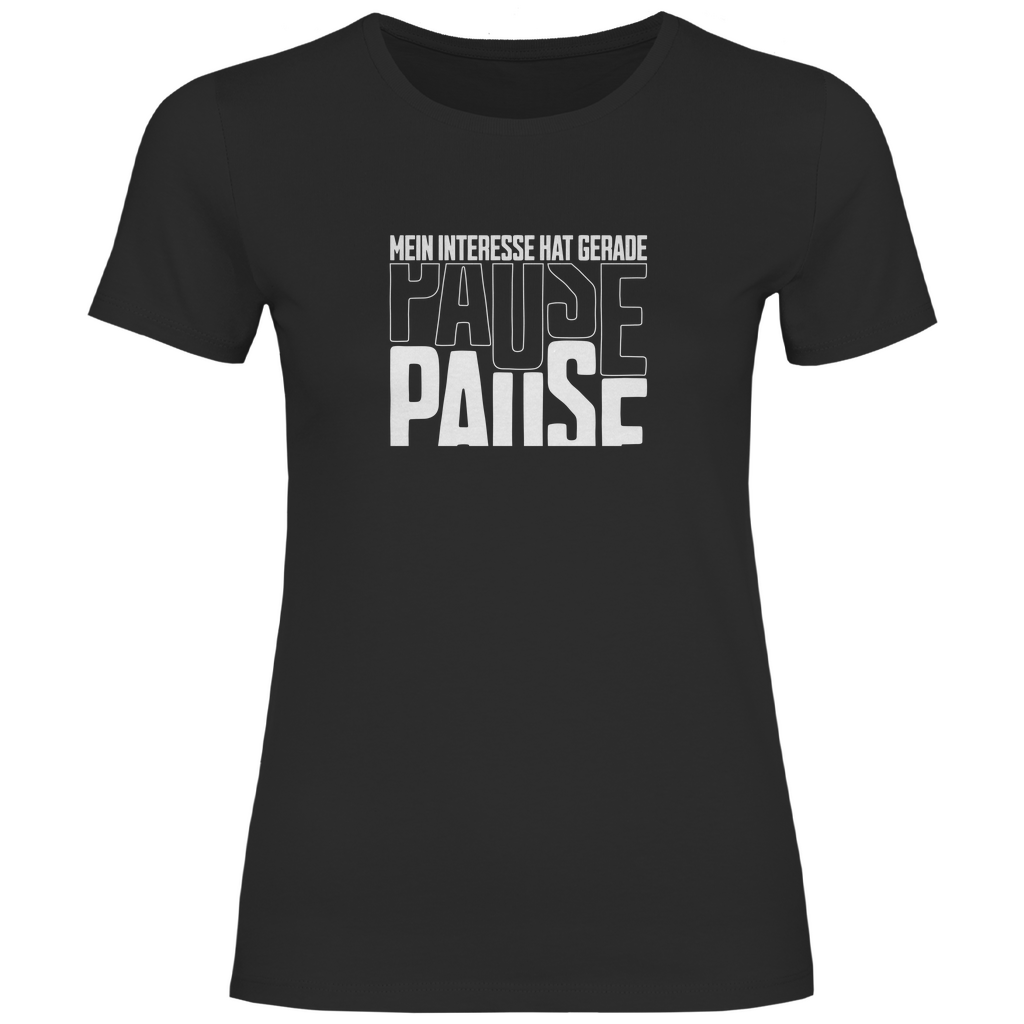 Mein Interesse hat gerade Pause Damen Shirt