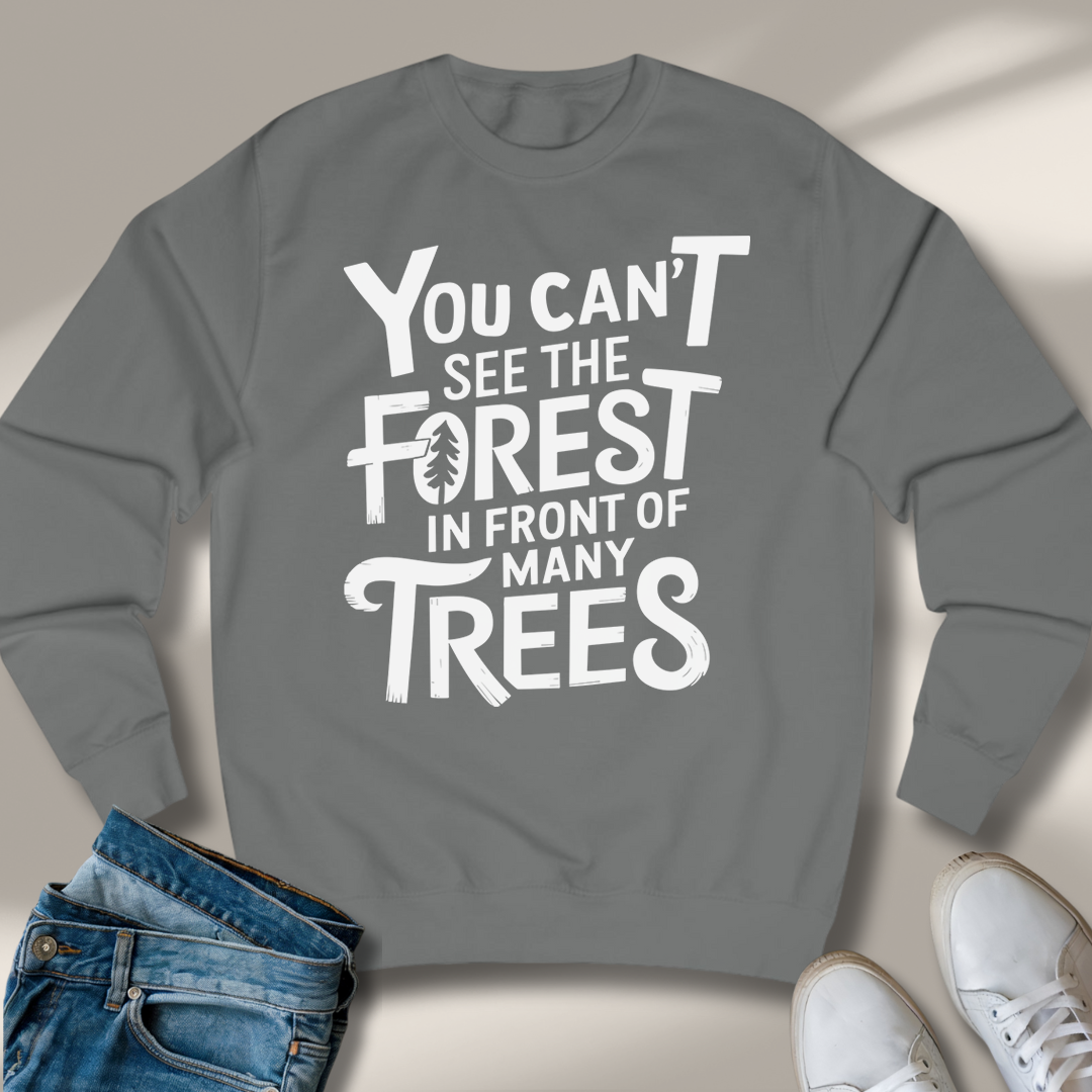 Du Siehst Den Wald Vor Lauter Bäumen Nicht Sweatshirt