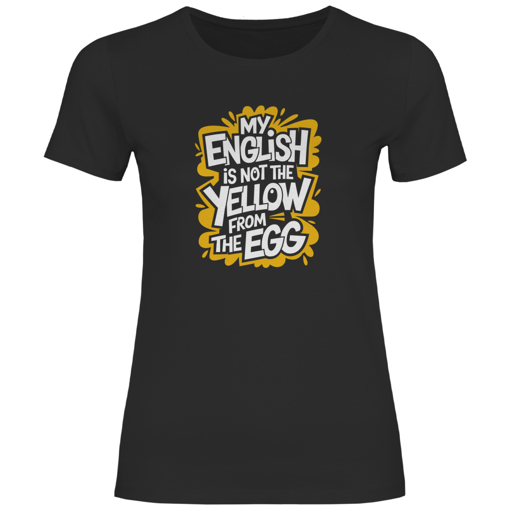 Mein Englisch ist nicht das Gelbe vom Ei Damen Shirt