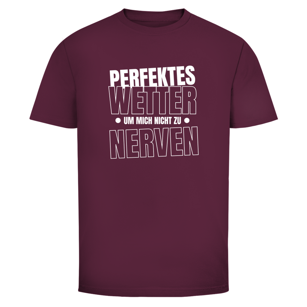 Perfektes Wetter nicht nerven Unisex Shirt