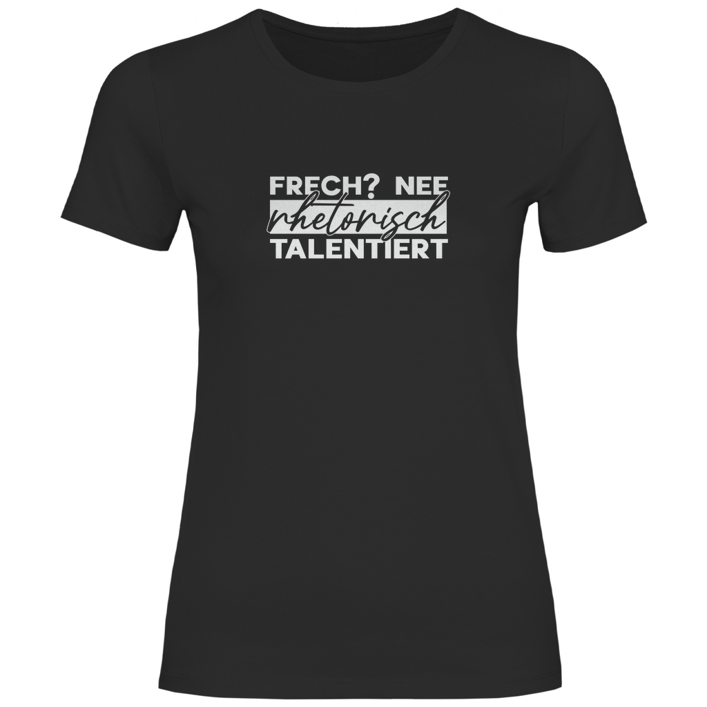 Frech? Rhetorisch talentiert Damen Shirt