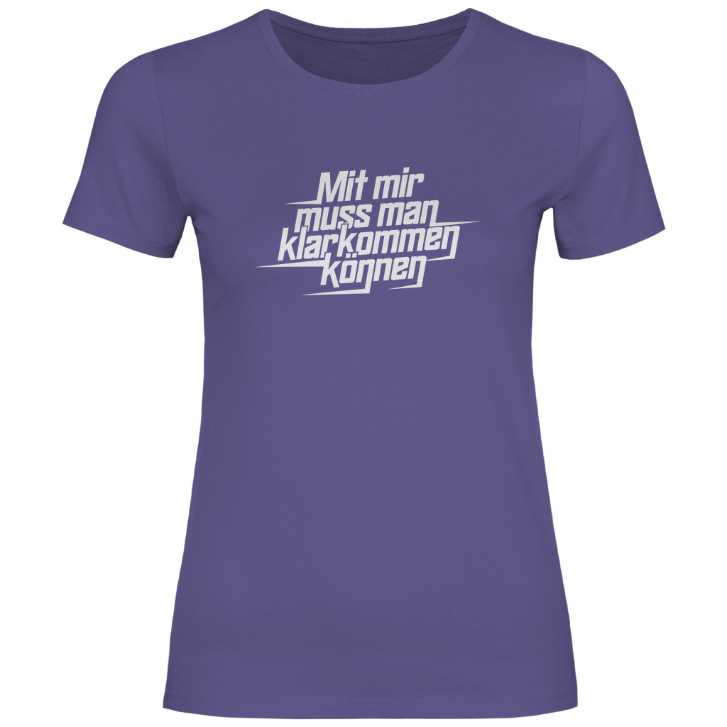 Mit mir muss man klarkommen können Damen Shirt
