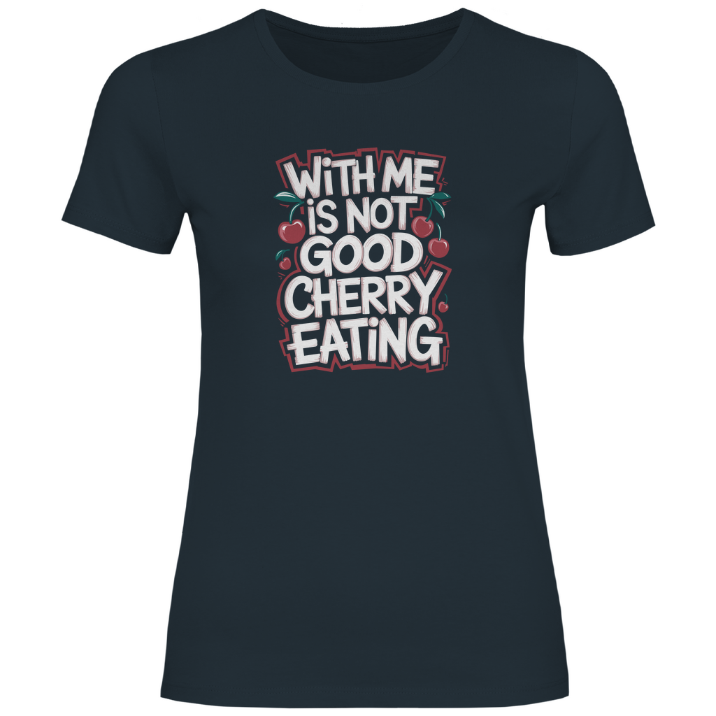 Mit mir ist nicht gut Kirschen pflücken Damen Shirt