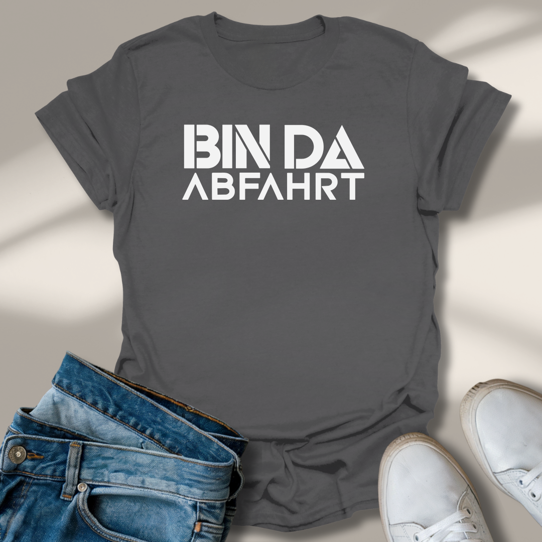 Bin Da Abfahrt Lachmomente T-Shirt