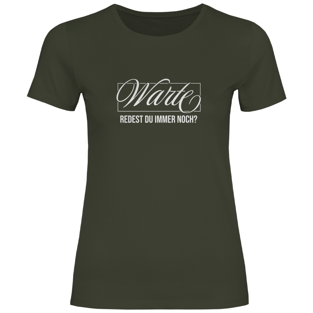 Warte redest du immer noch? Damen Shirt