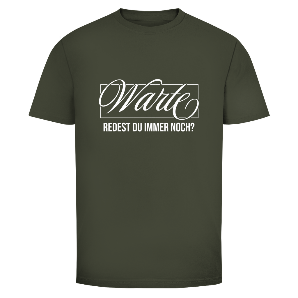 Warte redest du immer noch? Unisex Shirt