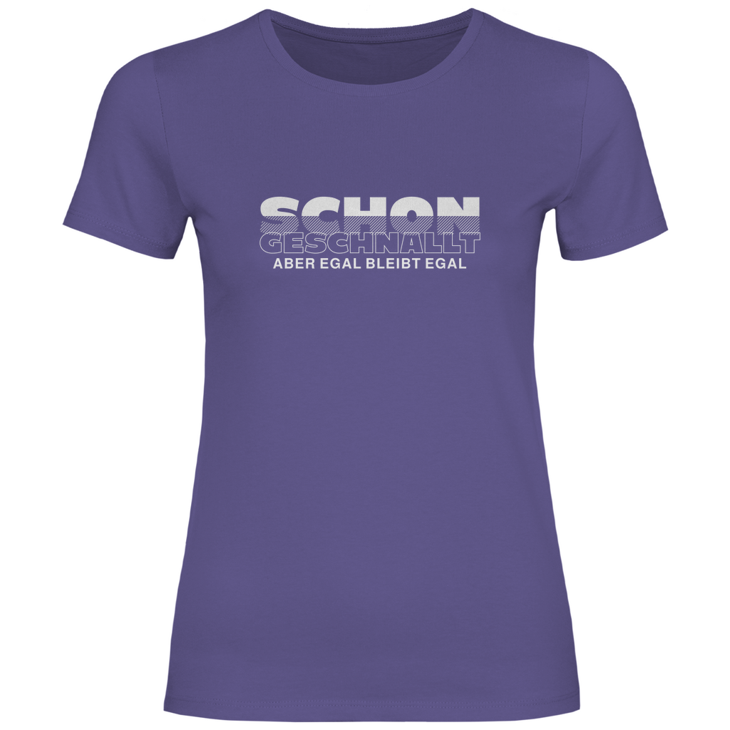Schon geschnallt aber egal Damen Shirt