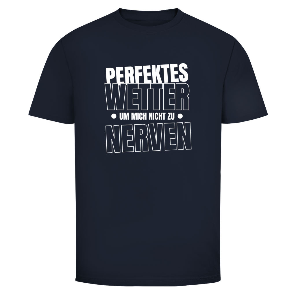 Perfektes Wetter nicht nerven Unisex Shirt