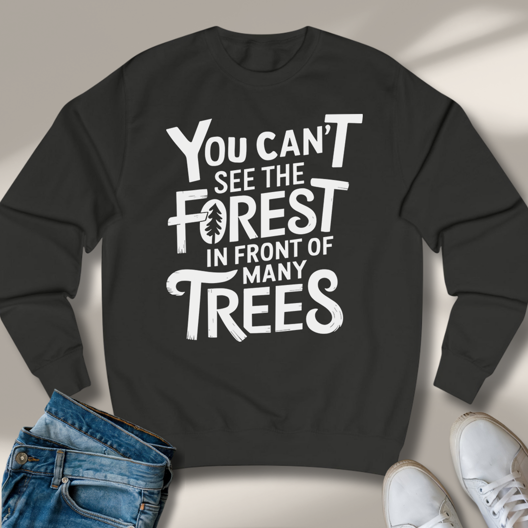 Du Siehst Den Wald Vor Lauter Bäumen Nicht Sweatshirt