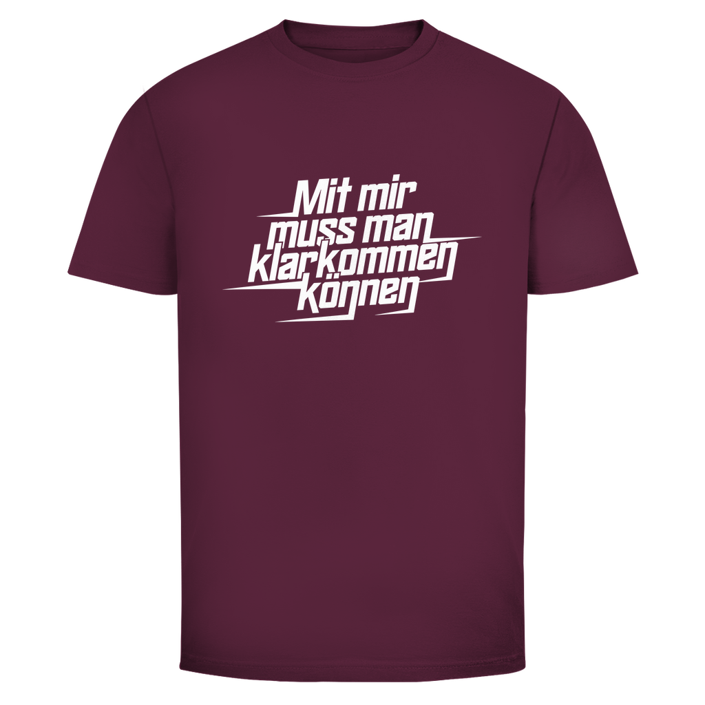 Mit mir muss man klarkommen können Unisex Shirt