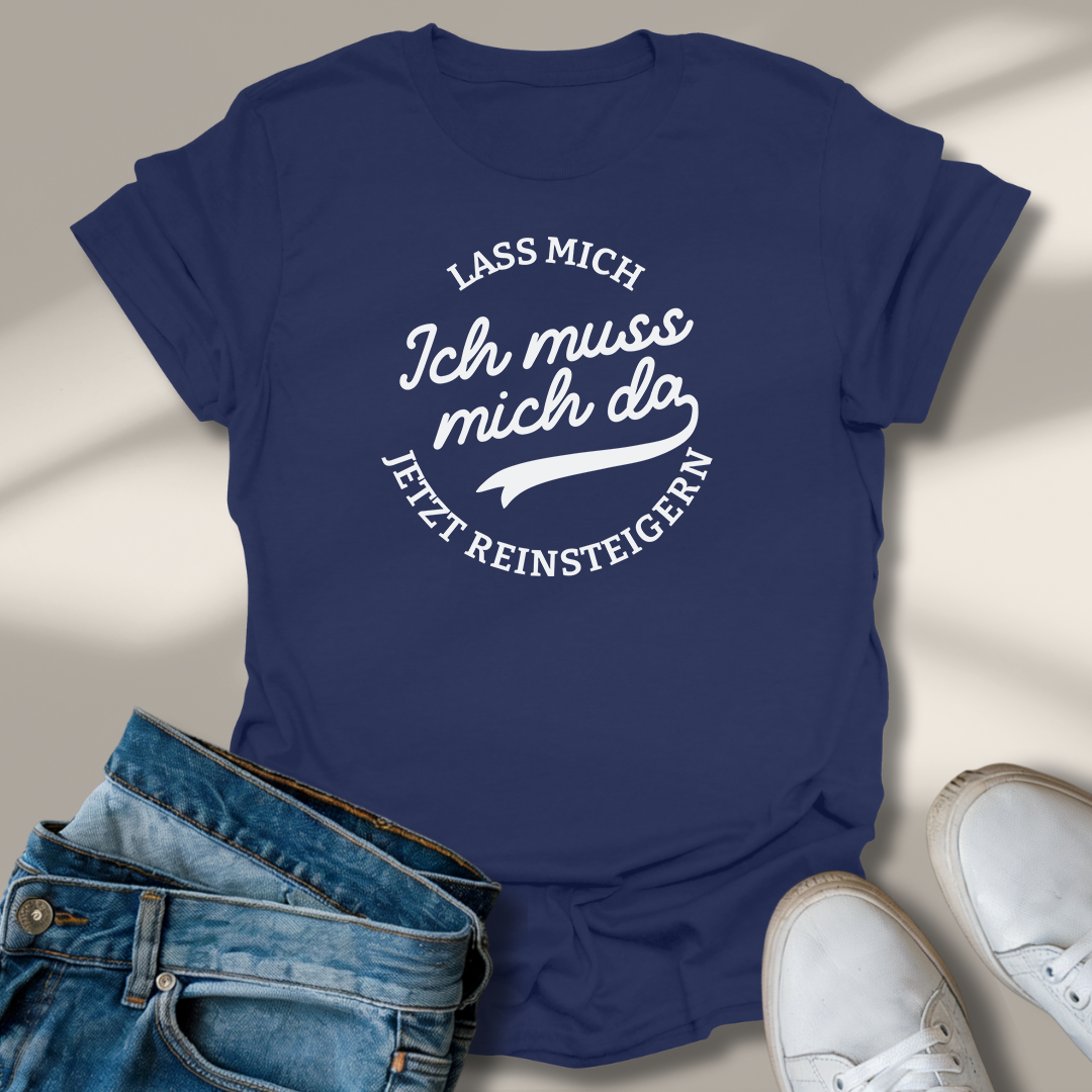 Lass Mich Reinsteigern T-Shirt