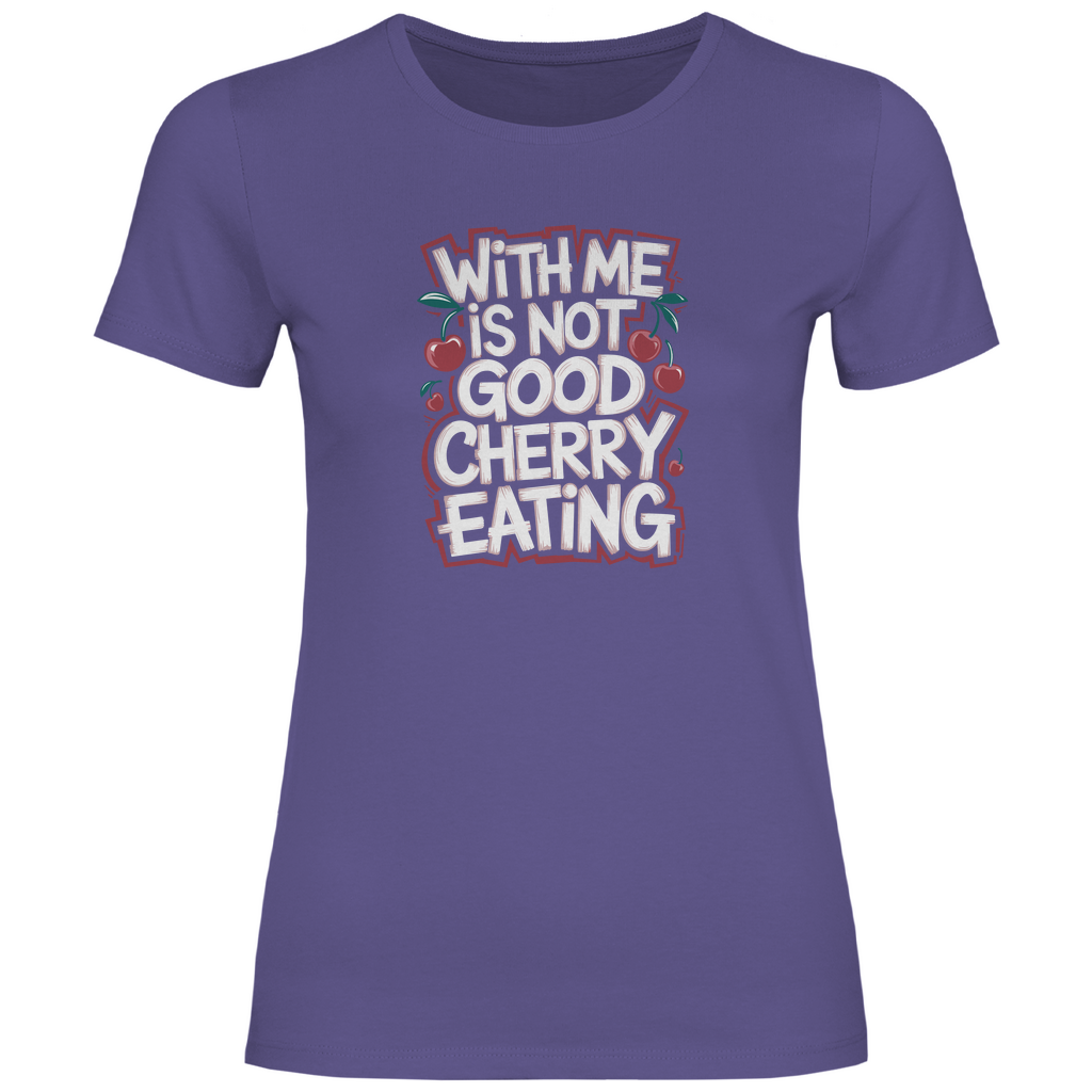Mit mir ist nicht gut Kirschen pflücken Damen Shirt