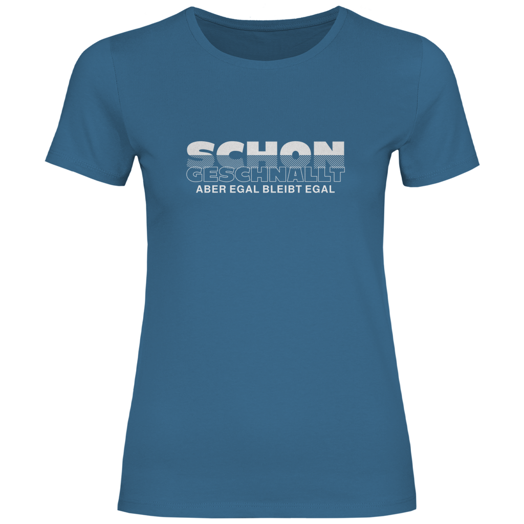 Schon geschnallt aber egal Damen Shirt