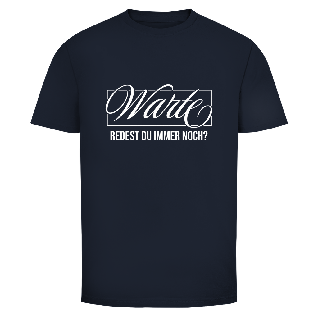 Warte redest du immer noch? Unisex Shirt