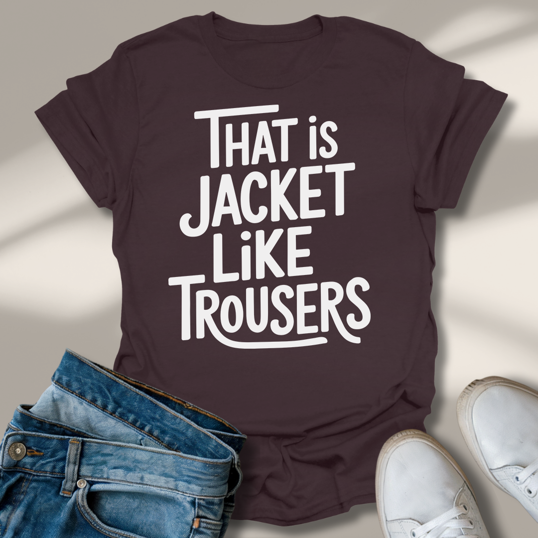 Das Ist Jacke Wie Hose T-Shirt