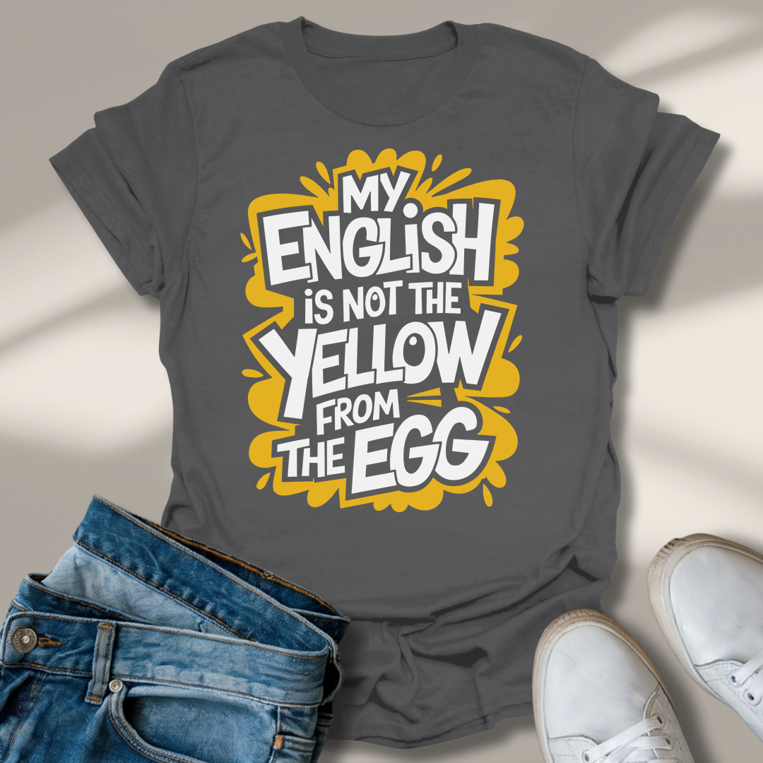Mein Englisch Ist Nicht Das Gelbe Vom Ei T-Shirt