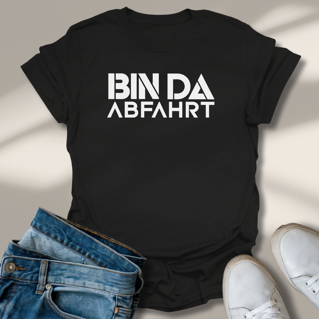 Bin Da Abfahrt Lachmomente T-Shirt