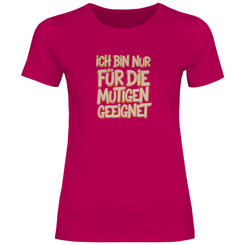 Bin nur für die Mutigen geeignet Damen Shirt