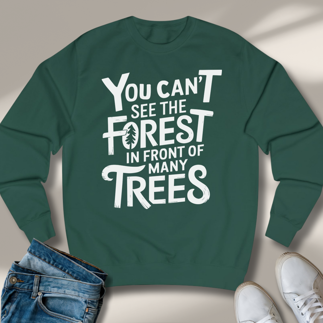 Du Siehst Den Wald Vor Lauter Bäumen Nicht Sweatshirt