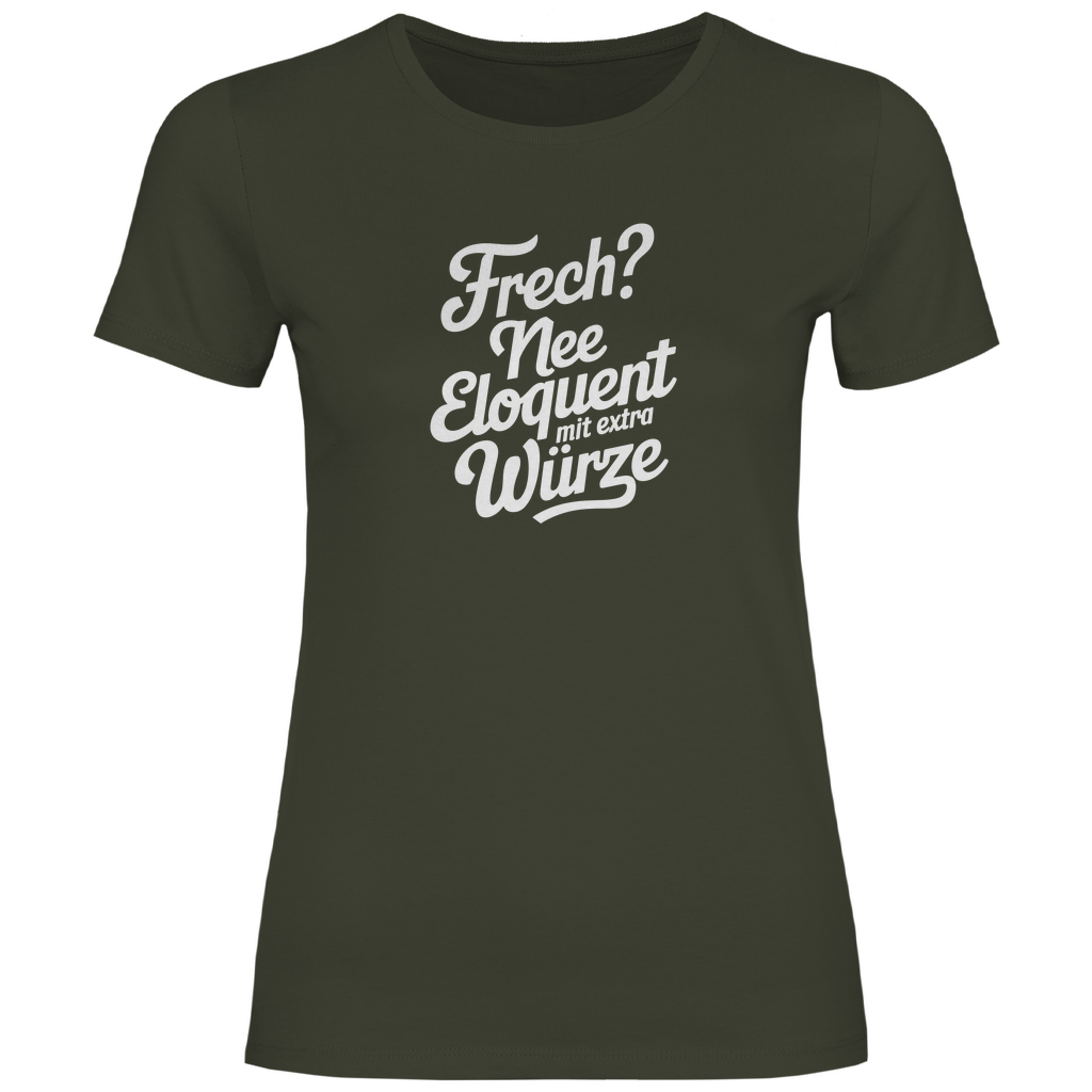 Frech? Eloquent mit Würze Damen Shirt