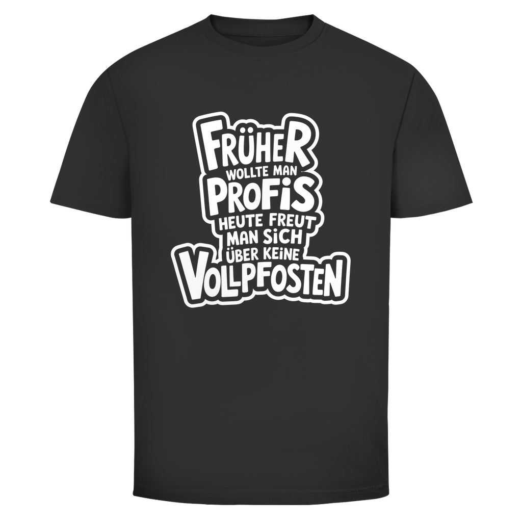 Profis keine Vollpfosten Unisex Shirt