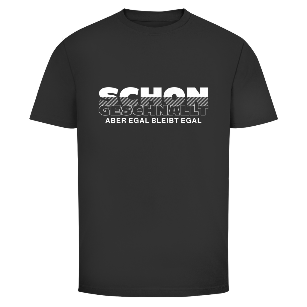Schon geschnallt aber egal Unisex Shirt