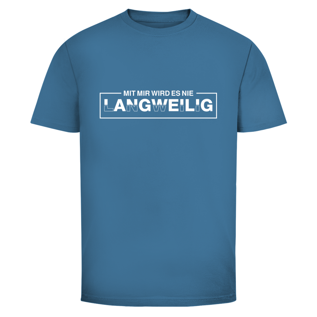 Mit mir wird es nie langweilig Unisex Shirt