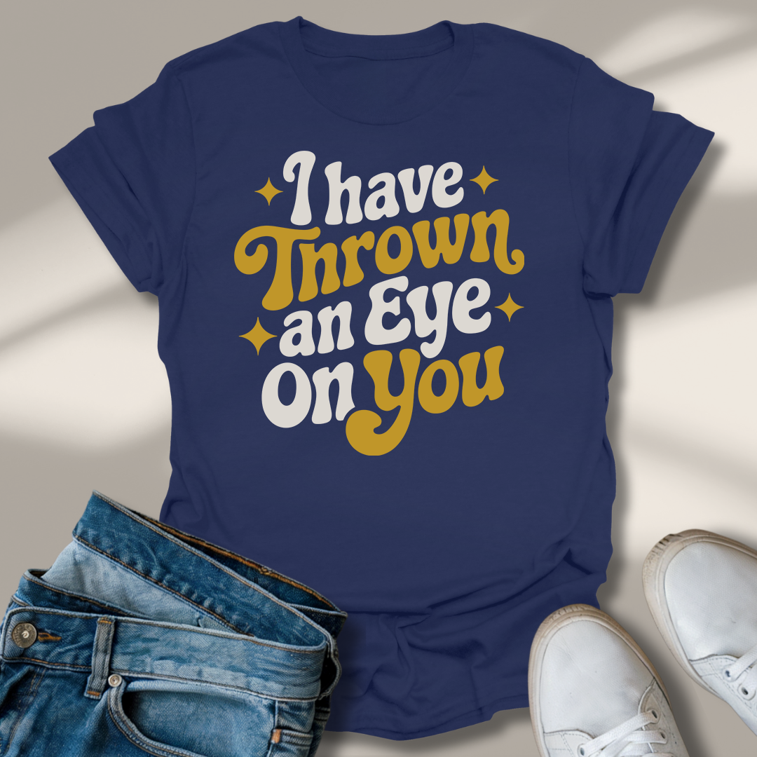 Ich Habe Ein Auge Auf Dich Geworfen T-Shirt