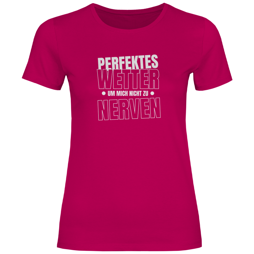 Perfektes Wetter nicht nerven Damen Shirt