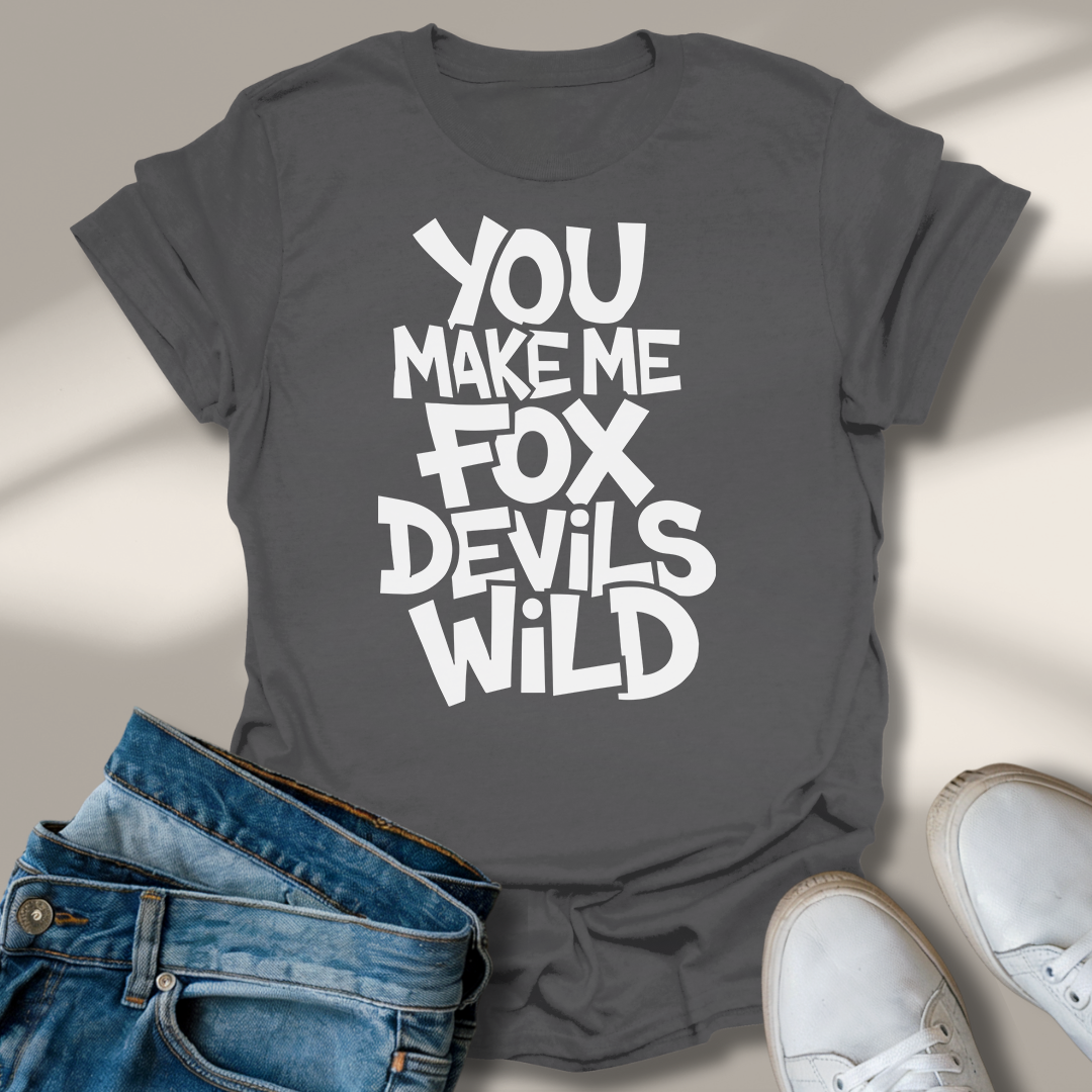 Du Machst Mich Fuchs Teufels Wild T-Shirt