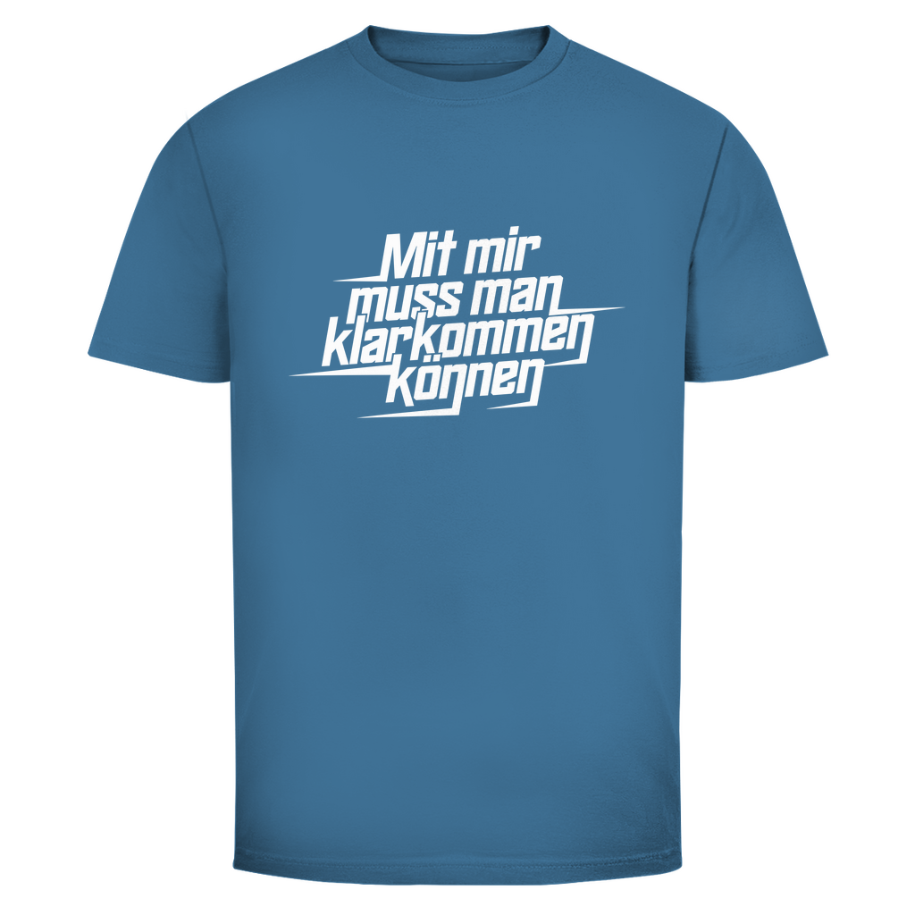 Mit mir muss man klarkommen können Unisex Shirt