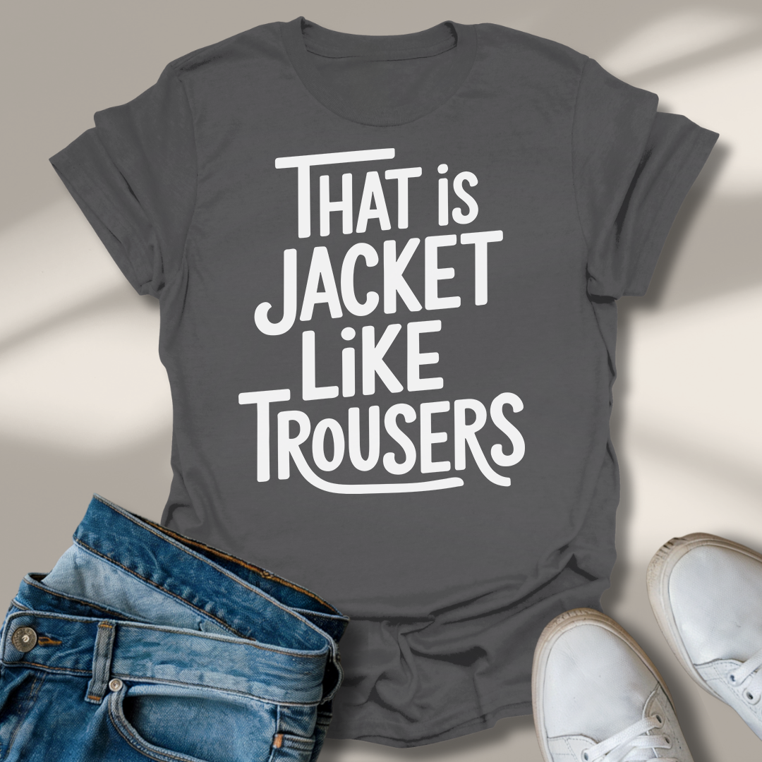 Das Ist Jacke Wie Hose T-Shirt