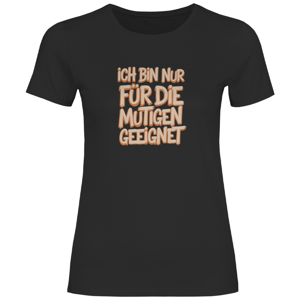 Bin nur für die Mutigen geeignet Damen Shirt