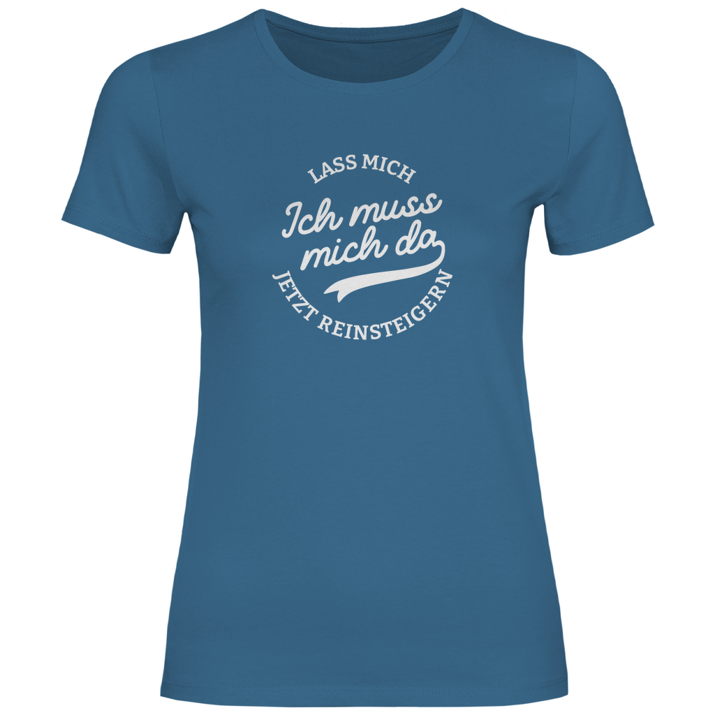 Lass mich reinsteigern Damen Shirt