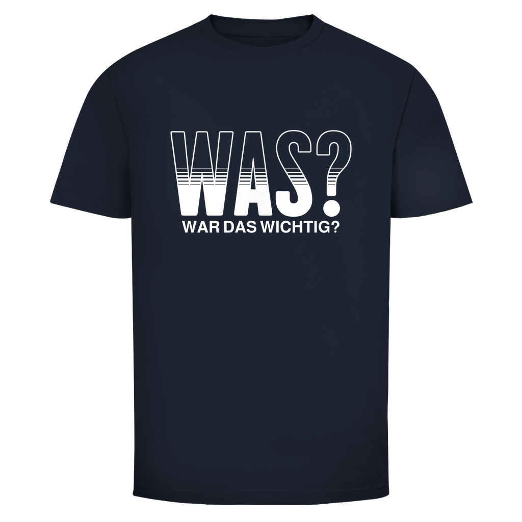 Was? War das wichtig? Unisex Shirt