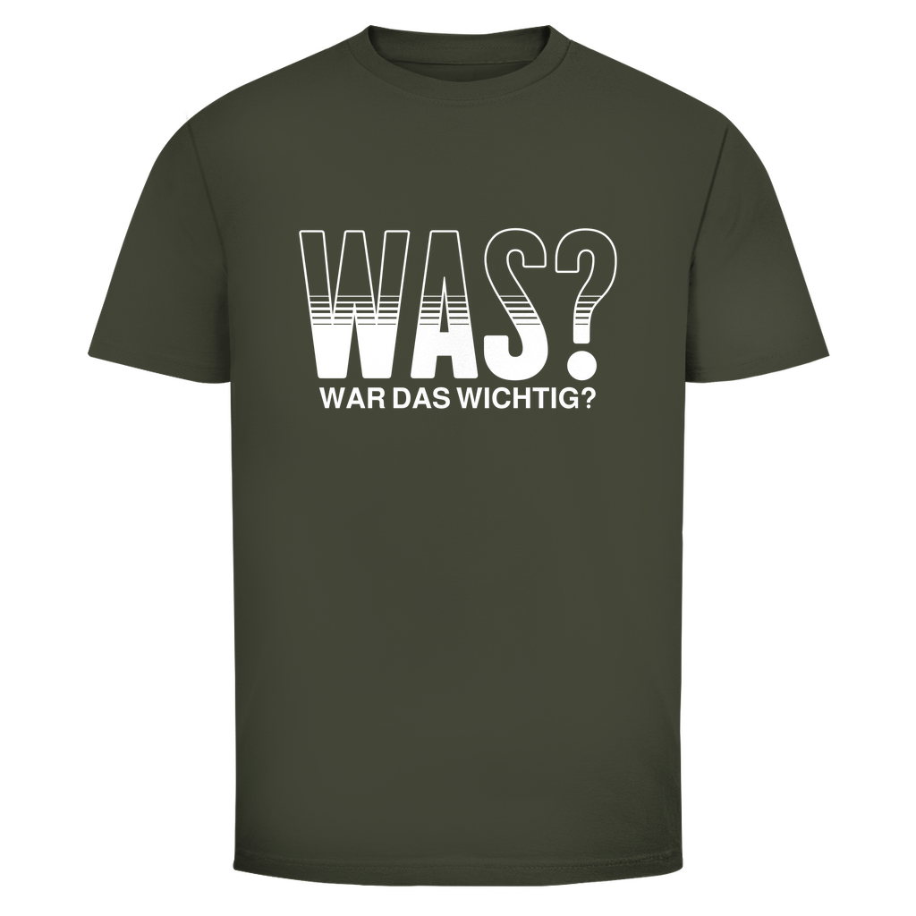 Was? War das wichtig? Unisex Shirt