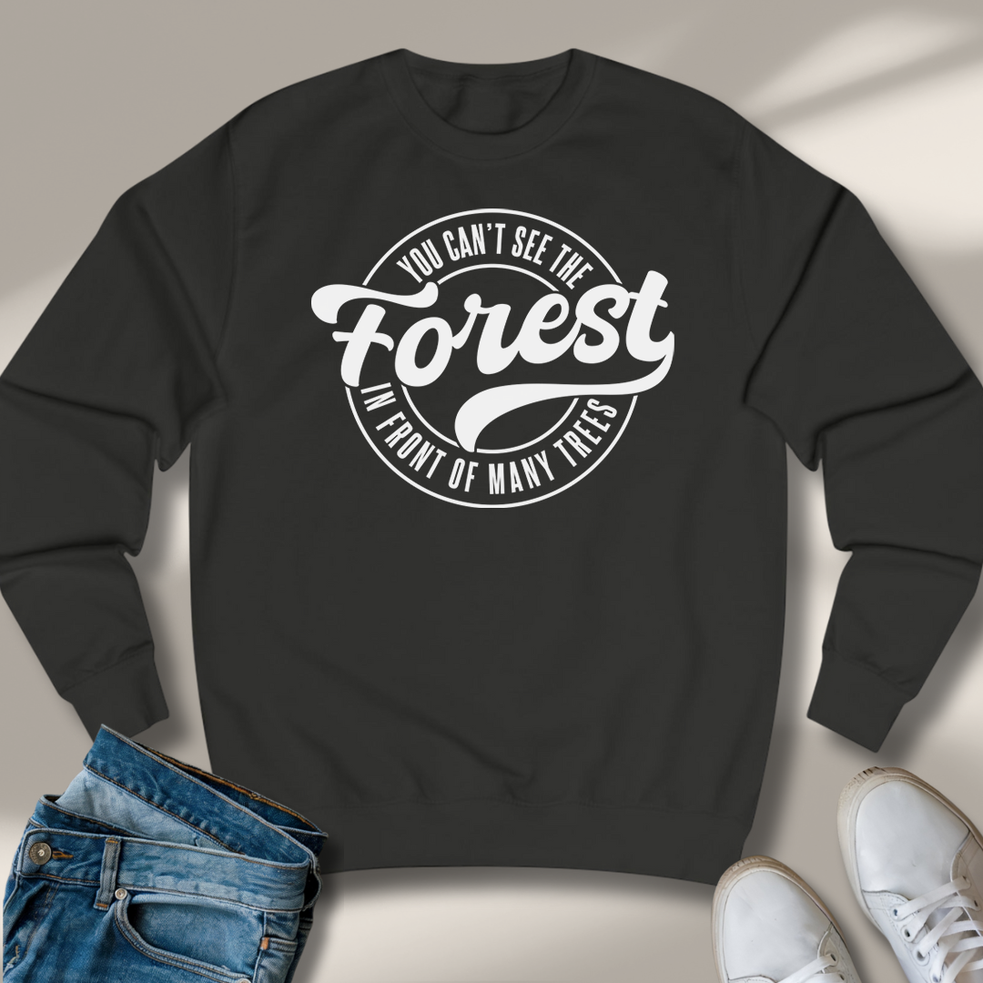Du Siehst Den Wald Vor Lauter Bäumen Nicht Sweatshirt