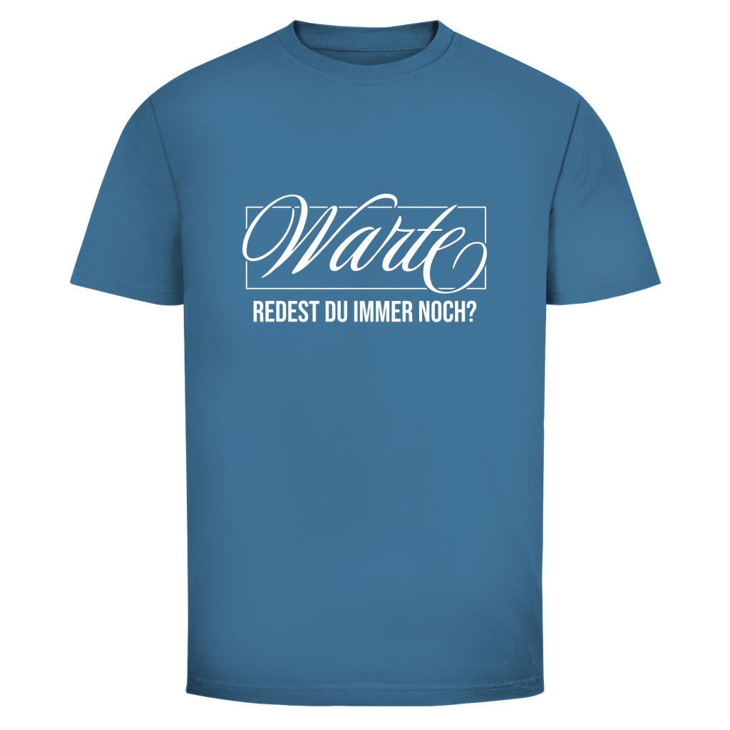 Warte redest du immer noch? Unisex Shirt