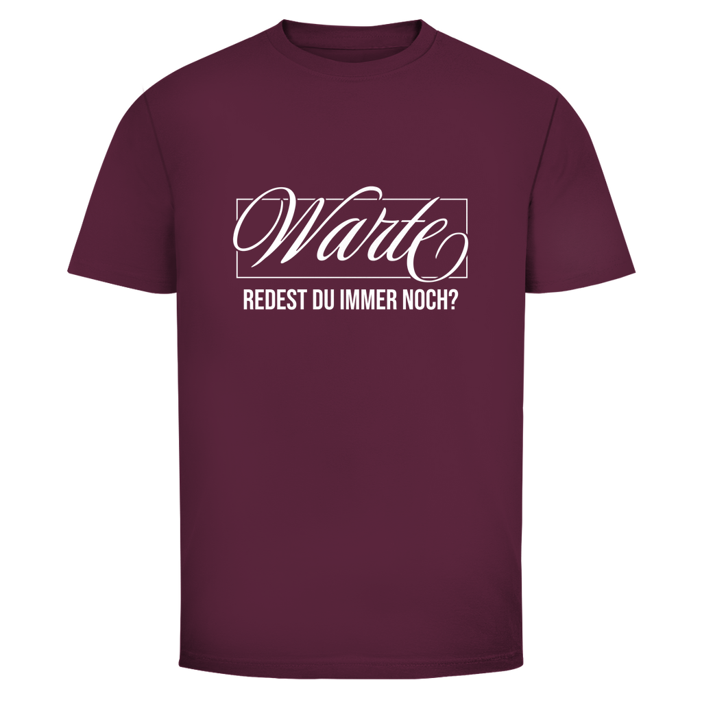 Warte redest du immer noch? Unisex Shirt
