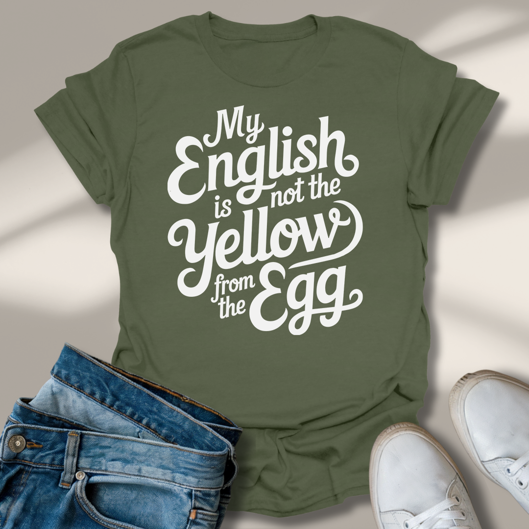 Mein Englisch Ist Nicht Das Gelbe Vom Ei T-Shirt