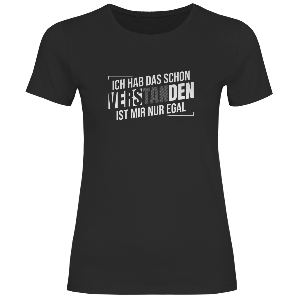 Schon verstanden ist mir nur egal Damen Shirt