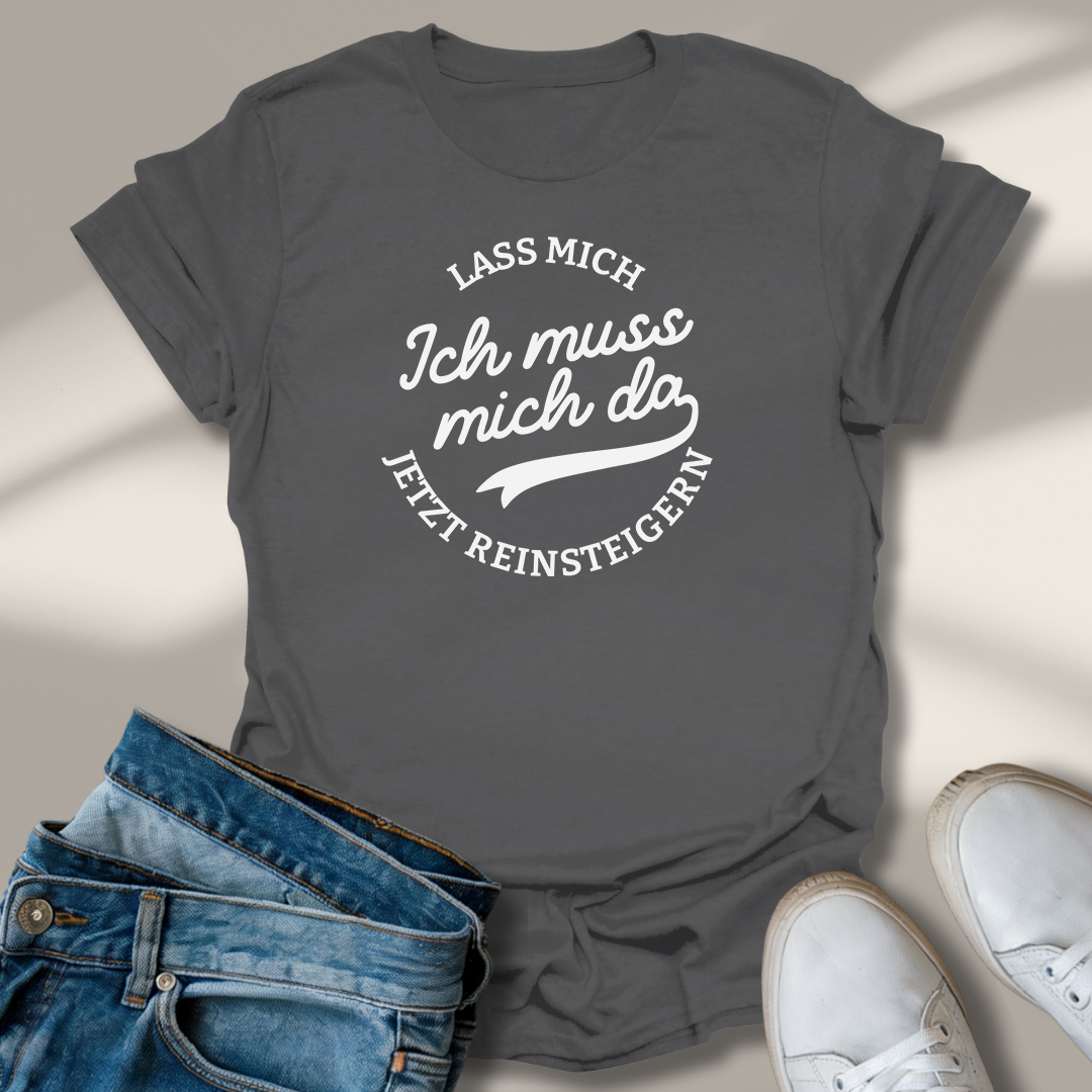 Lass Mich Reinsteigern T-Shirt