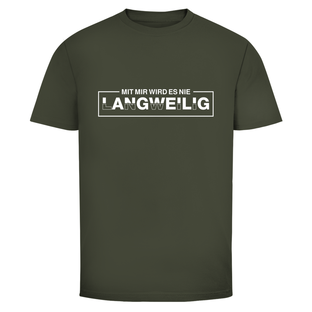 Mit mir wird es nie langweilig Unisex Shirt