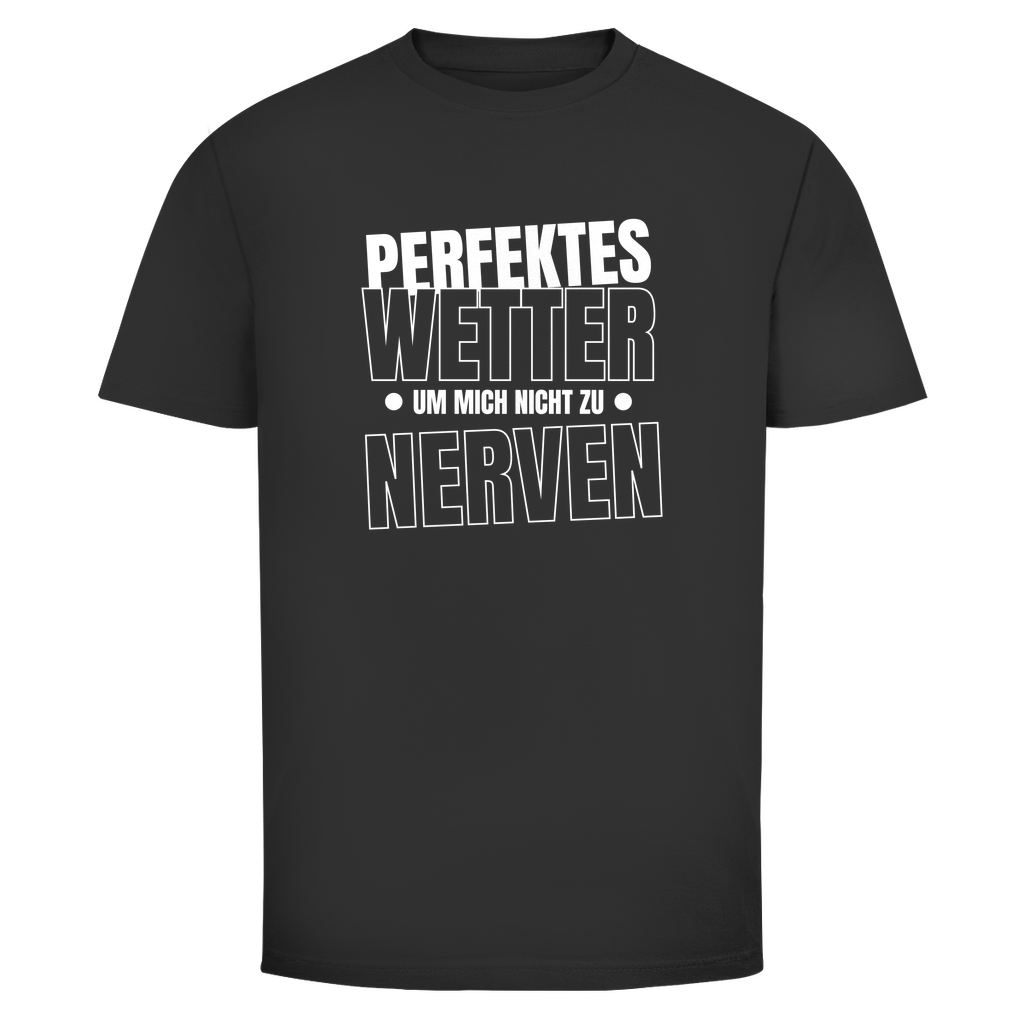 Perfektes Wetter nicht nerven Unisex Shirt