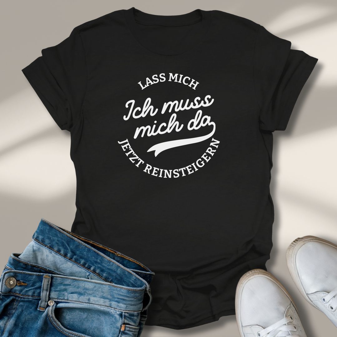 Lass Mich Reinsteigern T-Shirt