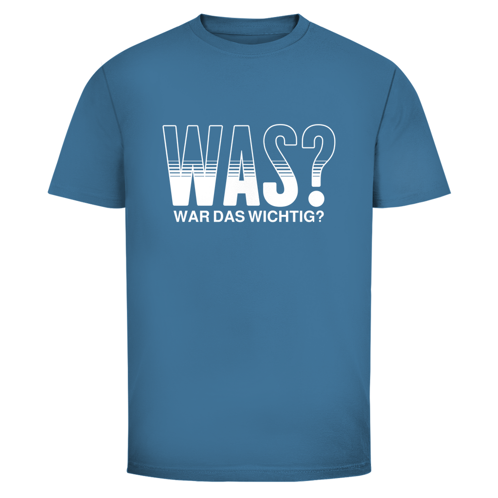 Was? War das wichtig? Unisex Shirt